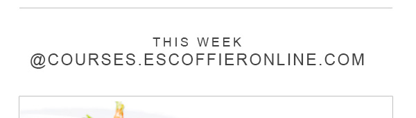 This week @courses.escoffieronline.com